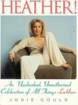 Paperback Heather!: An Unabashed, Unauthorized Celebration of All Things Locklear Book