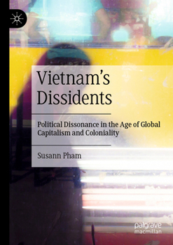 Paperback Vietnam's Dissidents: Political Dissonance in the Age of Global Capitalism and Coloniality Book