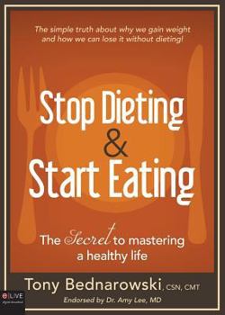 Paperback Stop Dieting and Start Eating: The Secret to Mastering a Healthy Life Book