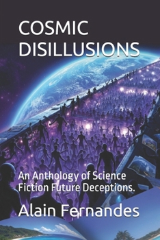 Paperback Cosmic Disillusions: An Anthology of Science Fiction Future Deceptions. Book