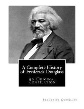 Paperback A Complete History of Frederick Douglass: An Original Compilation Book