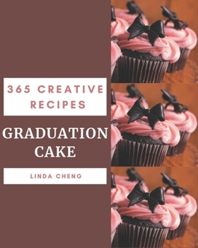 Paperback 365 Creative Graduation Cake Recipes: Explore Graduation Cake Cookbook NOW! Book