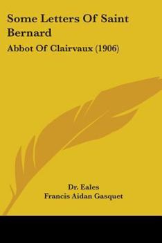 Paperback Some Letters Of Saint Bernard: Abbot Of Clairvaux (1906) Book