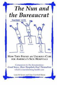 Paperback The Nun and the Bureaucrat--- How They Found an Unlikely Cure for America's Sick Hospitals Book