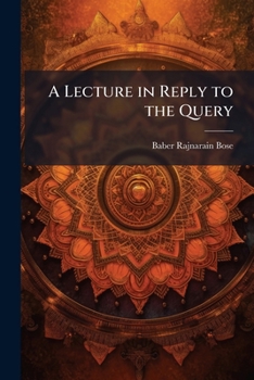 Paperback A Lecture in Reply to the Query: "What Is Brahmoism?" Book