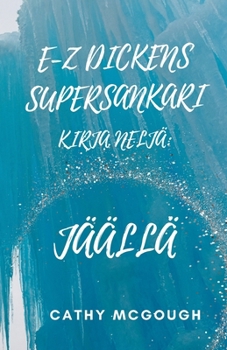 E-Z Dickens Supersankari Kirja Neljä: Jäällä (Finnish Edition)