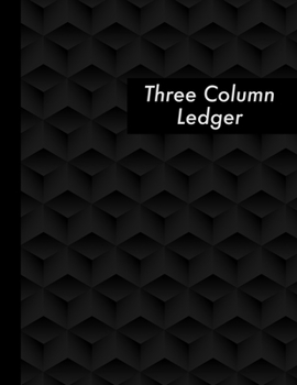 Paperback Three Column Ledger: Black Accounting Ledger Book 3 Column - 120 Pages - Business Bookkeeping Notebook Book
