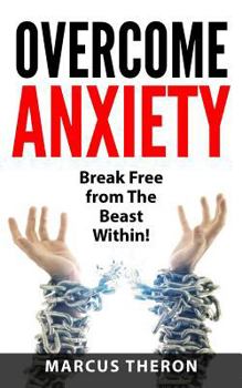 Paperback Overcome Anxiety: Break Free from the Beast Within! Book