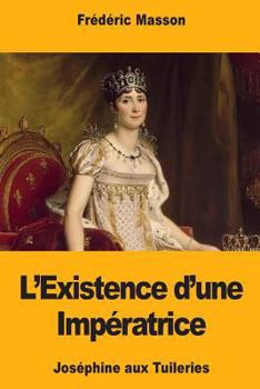 Paperback L'Existence d'une Impératrice: Joséphine aux Tuileries [French] Book