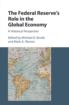 The Federal Reserve's Role in the Global Economy: A Historical Perspective - Book  of the Studies in Macroeconomic History
