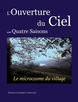 Paperback L'ouverture du ciel aux quatre saisons: Le village un microcosme ? [French] Book