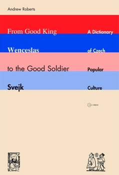 Paperback From Good King Wenceslas to the Good Soldier Svejk: A Dictionary of Czech Popular Culture Book