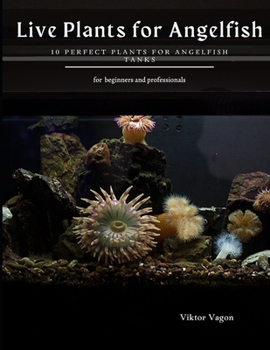 Paperback Live Plants for Angelfish: 10 Perfect Plants for Angelfish Tanks Book