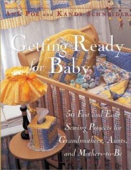 Paperback Getting Ready for Baby: 50 Fast and Easy Sewing Projects for Grandmothers, Aunts, and Mothers-To-Be Book