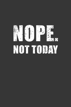 Paperback Nope Not Today Notebook: Lined Journal, 120 Pages, 6 x 9, Affordable Gift Journal Matte Finish Book