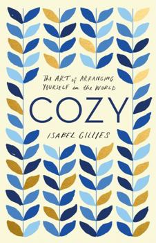 Hardcover Cozy: The Art of Arranging Yourself in the World Book