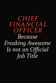 Paperback Chief Financial Officer Because Freaking Awesome Is Not An Official Job Title: Career journal, notebook and writing journal for encouraging men, women Book