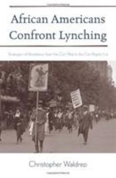 Hardcover African Americans Confront Lynching: Strategies of Resistance from the Civil War to the Civil Rights Era Book