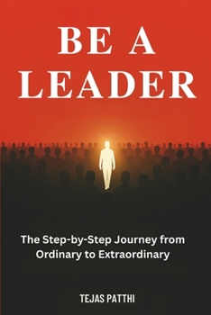 Paperback Be a Leader: The Step-by-Step Journey from Ordinary to Extraordinary Book