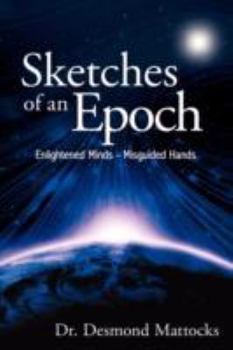 Paperback Sketches of an Epoch: Enlightened Minds - Misguided Hands Book