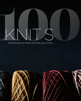Hardcover 100 Knits: Interweave's Ultimate Pattern Collection Book