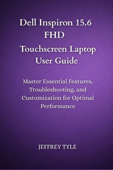 Paperback Dell Inspiron 15.6 FHD Touchscreen Laptop User Guide: Master Essential Features, Troubleshooting, and Customization for Optimal Performance Book