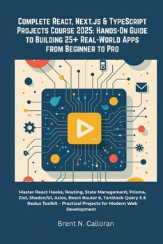 Paperback Complete React, Next.js & TypeScript Projects Course 2025: Hands-On Guide to Building 25+ Real-World Apps from Beginner to Pro Book