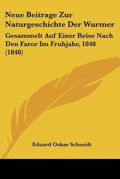 Paperback Neue Beitrage Zur Naturgeschichte Der Wurmer: Gesammelt Auf Einer Reise Nach Den Faror Im Fruhjahr, 1848 (1848) [German] Book