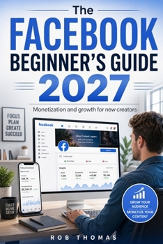 Paperback The Facebook Beginner's Guide 2027: Monetization and Growth for New Creators Book