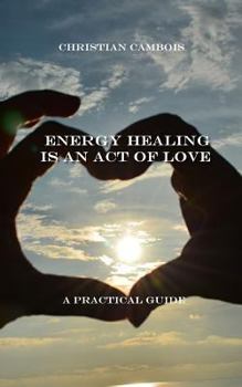 Paperback Energy Healing Is an Act of Love: Practical Guide Book