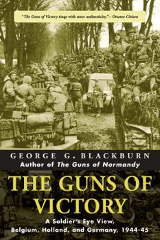 Paperback The Guns of Victory: A Soldier's Eye View, Belgium, Holland, and Germany, 1944-45 Book