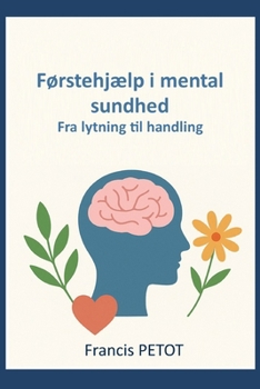Førstehjælp i mental sundhed: Fra lytning til handling (Psynfinity formation) (Danish Edition)