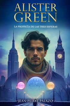 Alister Green - La profecía de las tres esferas (Spanish Edition)