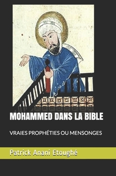 Mohammed Dans La Bible: Vraies Proph�ties Ou Mensonges