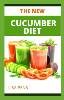 Paperback The New Cucumber Diet: Fast-Track Your Weight Loss With The Cucumber Diet Guide For Healthy Eating Book