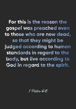 1 Peter 4:6 Notebook: For this is the reason the gospel was preached even to those who are now dead, so that they might be judged according to human ... to God: 1 Peter 4:6 Notebook, Bible Journal