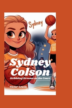 Paperback Sydney Colson: Dribbling Dreams on the Court Book