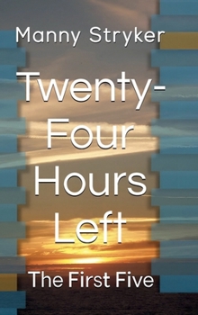 Twenty-four Hours Left: The First Five