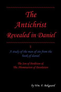 Paperback The Antichrist Revealed in Daniel: A Study of The Man of Sin From The Book of Daniel Book