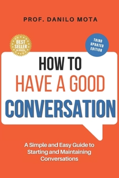 Paperback How to Have a Good Conversation: A Simple and Easy Guide to Starting and Maintaining Conversations Book