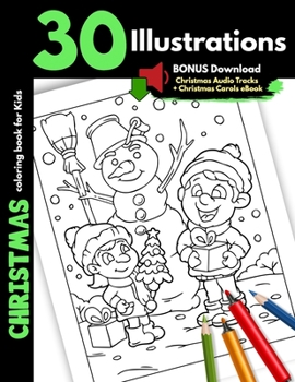 Christmas Coloring Book For Kids: 30 Christmas Illustrations For Children Boys Girls Colouring Pages Gift Book, One Sided Cartoon Pages Safe Colour ... Snowman Winter Animals Bonus Christmas Carols