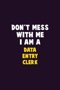 Paperback Don't Mess With Me, I Am A data entry clerk: 6X9 Career Pride 120 pages Writing Notebooks Book