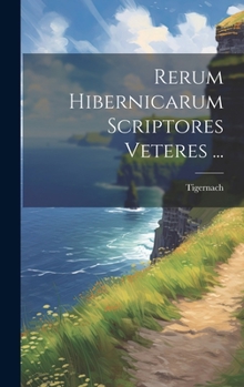 Hardcover Rerum Hibernicarum Scriptores Veteres ... [Latin] Book