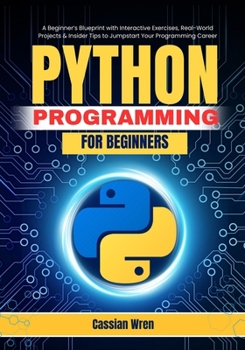 Paperback Python Programming for Beginners: A Beginner's Blueprint with Interactive Exercises, Real-World Projects & Insider Tips to Jumpstart Your Programming Book