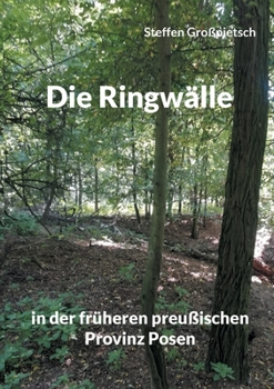 Paperback Die Ringwälle: in der früheren preußischen Provinz Posen [German] Book