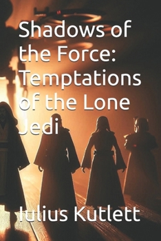 Paperback Shadows of the Force: Temptations of the Lone Jedi Book