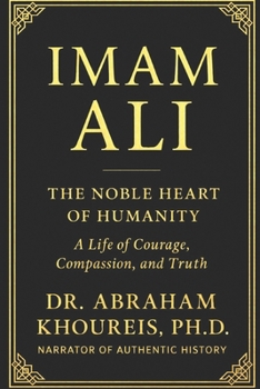 Imam Ali : The Noble Heart of Humanity