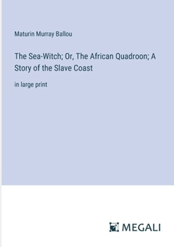 Paperback The Sea-Witch; Or, The African Quadroon; A Story of the Slave Coast: in large print Book