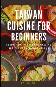 Paperback Taiwan Cuisine for Beginners: Learn how to prepare amazing recipes from Taiwan Island Book