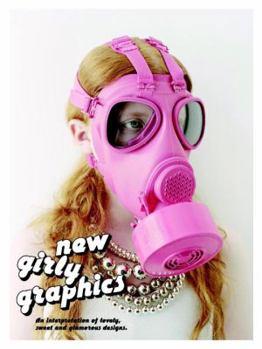Hardcover New Girly Graphics: A New Interpretation of Glamorous, Cute and Romantic Designs Book
